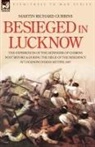 Martin Richard Gubbins - Besieged in Lucknow - The Experiences of the Defender of 'Gubbins Post' Before and During the Seige of the Residency at Lucknow, Indian Mutiny 1857