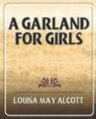 Louisa May Alcott, Louisa May Alcott - A Garland for Girls