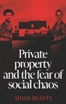 Aidan Beatty, Beatty Aidan - Private Property and the Fear of Social Chaos