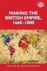 Jason Peacey, Alan Lester, Jason Peacey - Making the British Empire, 1660-1800