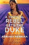 ADRIANA HERRERA, Adriana Herrera - A Tropical Rebel Gets the Duke