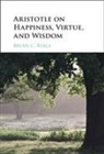 Bryan C. Reece, Bryan C. (University of Arkansas) Reece - Aristotle on Happiness, Virtue, and Wisdom
