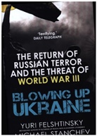 Yuri Felshtinsky, Felshtinsky Yuri, Michael Stanchev - Blowing up Ukraine