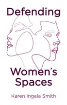 Smith, K Smith, Karen Ingala Smith, Ki Smith - Defending Women''s Spaces