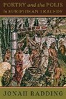 José Esparza Chong Cuy, Jonah Radding - Poetry and the Polis in Euripidean Tragedy