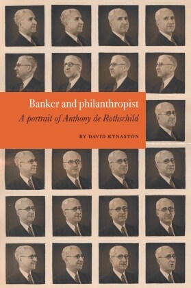 David Kynasten, David Kynaston - Banker and philanthropist A portrait of Anthony de Rothschild