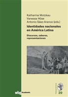 Vanessa Höse, Katharina Motzkau, Antonio Saez-Arance - Identidades nacionales en América Latina