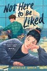 Michelle Quach - Not Here to Be Liked