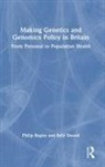 Philip Begley, Philip Sheard Begley, Sally Sheard, Sheard Sally - Making Genetics and Genomics Policy in Britain