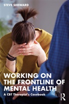 Steve Sheward, Steve (National Health Service (Nhs) Sheward, Sheward Steve - Working on the Frontline of Mental Health