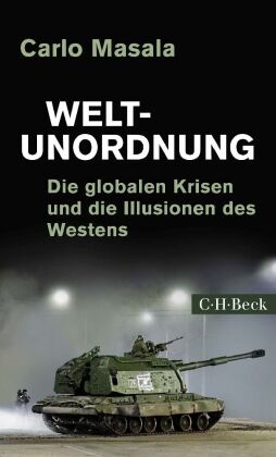 Carlo Masala - Weltunordnung - Die globalen Krisen und die Illusionen des Westens
