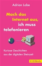 Adrian Lobe - Mach das Internet aus, ich muss telefonieren