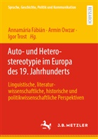 Annamária Fábián, Armin Owzar, Igor Trost - Auto- und Heterostereotypie im Europa des 19. Jahrhunderts