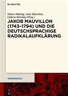 Dieter Hüning, Arne Klawitter, Gideon Stiening - Jakob Mauvillon (1743-1794) und die deutschsprachige Radikalaufklärung