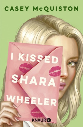 Casey McQuiston - I Kissed Shara Wheeler - Roman | #1 New York Times-Bestseller | Quirlig, queer und herrlich romantisch - Die Autor*in von »Royal Blue« ist zurück
