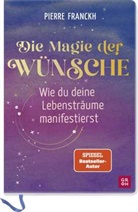 Pierre Franckh - Die Magie der Wünsche. Wie du deine Lebensträume manifestierst