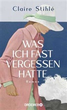 Claire Stihlé - Was ich fast vergessen hatte