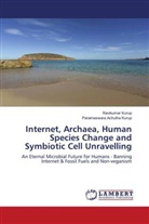 Parameswara Achutha Kurup, Ravikumar Kurup - Internet, Archaea, Human Species Change and Symbiotic Cell Unravelling
