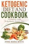 Anne Marie White - Ketogenic Diet And Cookbook