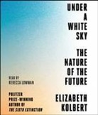 Elizabeth Kolbert, Rebecca Lowman - Under a White Sky (Hörbuch)