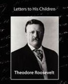 Theodore Roosevelt, Theodore Roosevelt - Letters to His Children