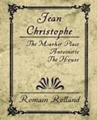 Romain Rolland, Rolland Romain Rolland - Jean Christophe - The Market Place, Antoinette, the House