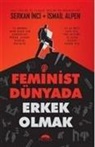 Ismail Alpen, Serkan Inci - Feminist Dünyada Erkek Olmak