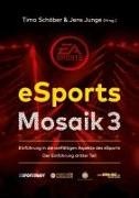 Timo Schöber, Jens Junge - eSports Mosaik 3 Einführung in die vielfältigen Aspekte des eSports - Der Einführung dritter Teil