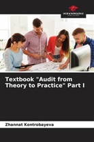 Zhannat Kontrobayeva - Textbook "Audit from Theory to Practice" Part I