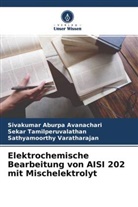 Sivakumar Aburpa Avanachari, Se Tamilperuvalathan, Sekar Tamilperuvalathan, Sathyamoorthy Varatharajan - Elektrochemische Bearbeitung von AISI 202 mit Mischelektrolyt