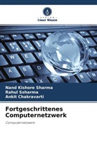 A Chakravarti, Ankit Chakravarti, Nand Kishore Sharma, Rahul Ssharma - Fortgeschrittenes Computernetzwerk