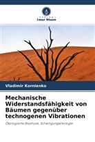 Vladimir Kornienko - Mechanische Widerstandsfähigkeit von Bäumen gegenüber technogenen Vibrationen