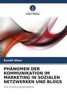 Kashif Khan - PHÄNOMEN DER KOMMUNIKATION IM MARKETING IN SOZIALEN NETZWERKEN UND BLOGS