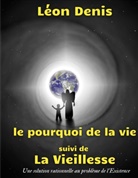 Léon Denis - Le pourquoi de la vie, suivi de La Vieillesse