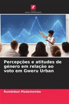Rumbidzai Madamombe - Percepções e atitudes de género em relação ao voto em Gweru Urban