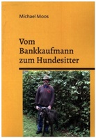 Michael Moos - Vom Bankkaufmann zum Hundesitter