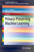 Xiaofeng Chen, Jin Li, Ping Li, Tong Li, Zheli Liu, Zheli et al Liu - Privacy-Preserving Machine Learning