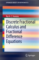 Rui A C Ferreira, Rui A. C. Ferreira - Discrete Fractional Calculus and Fractional Difference Equations