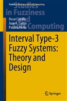 Oscar Castillo, Juan R Castro, Juan R. Castro, Patricia Melin - Interval Type-3 Fuzzy Systems: Theory and Design