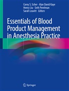 Alan David Kaye, Alan David Kaye, Sarah Leavitt, Henry Liu, Henry Liu et al, Seth Perelman... - Essentials of Blood Product Management in Anesthesia Practice