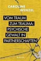 Caroline Wenzel - Vom Traum zum Trauma. Psychische Gewalt in Partnerschaften.