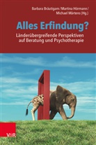 Barbara Bräutigam, Martina Hörmann, M Märtens, Michael Märtens - Alles Erfindung? Länderübergreifende Perspektiven auf Beratung und Psychotherapie