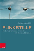 Christiane Jendrich - Funkstille: Systemisch arbeiten in Familien mit Kontaktabbrüchen