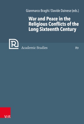 Gianmarco Braghi, Davide Dainese, Herman J Selderhuis et al, Herman J. Selderhuis - War and Peace in the Religious Conflicts of the Long Sixteenth Century