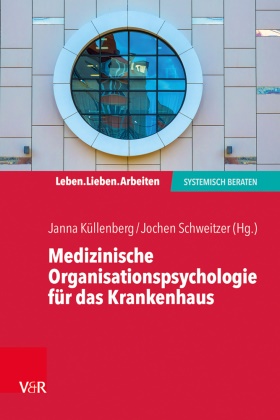 Janna Küllenberg, Schweitzer, Jochen Schweitzer - Medizinische Organisationspsychologie für das Krankenhaus Systemische Beratung in einem fordernden Umfeld