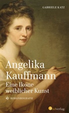 Gabriele Katz - Angelika Kauffmann. Eine Ikone weiblicher Kunst