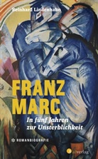 Reinhard Lindenhahn - Franz Marc. In fünf Jahren zur Unsterblichkeit