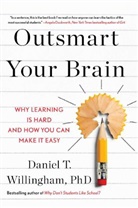 Daniel T Willingham, Daniel T. Willingham - Outsmart Your Brain