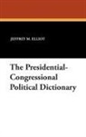 Sheikh R. Ali, Jeffrey M. Elliot - The Presidential-Congressional Political Dictionary