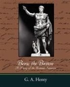 G. a. Henty, A. Henty G. a. Henty - Beric the Briton a Story of the Roman Invasion